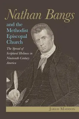 Nathan Bangs und die Methodist Episcopal Church: Die Verbreitung der biblischen Heiligkeit im Amerika des neunzehnten Jahrhunderts - Nathan Bangs and the Methodist Episcopal Church: The Spread of Scriptural Holiness in Nineteenth-Century America