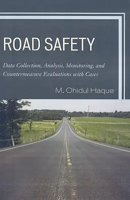 Sicherheit im Straßenverkehr: Datenerhebung, Analyse, Überwachung und Evaluierung von Gegenmaßnahmen mit Fallbeispielen - Road Safety: Data Collection, Analysis, Monitoring and Countermeasure Evaluations with Cases