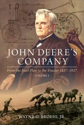 John Deere's Company - Band 1: Vom Stahlpflug zum Traktor 1837-1927 - John Deere's Company - Volume 1: From the Steel Plow to the Tractor 1837-1927