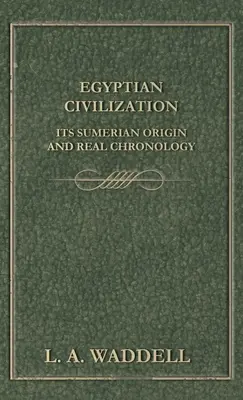 Die ägyptische Zivilisation, ihr sumerischer Ursprung und ihre reale Chronologie - Egyptian Civilization Its Sumerian Origin and Real Chronology