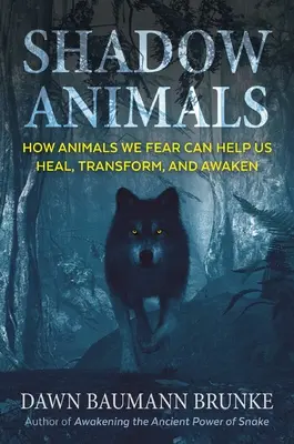 Schattentiere: Wie Tiere, die wir fürchten, uns helfen können zu heilen, zu transformieren und zu erwachen - Shadow Animals: How Animals We Fear Can Help Us Heal, Transform, and Awaken