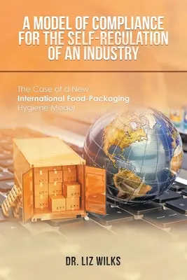 Ein Modell zur Einhaltung der Vorschriften für die Selbstregulierung einer Branche: Der Fall eines neuen internationalen Hygienemodells für Lebensmittelverpackungen - A Model of Compliance for the Self-Regulation of an Industry: The Case of a New International Food-Packaging Hygiene Model