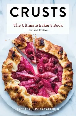 Crusts: Die überarbeitete Ausgabe: Das ultimative Bäckerbuch Revidierte Ausgabe - Crusts: The Revised Edition: The Ultimate Baker's Book Revised Edition
