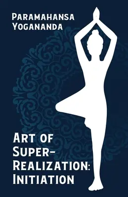 Die Kunst der Super-Verwirklichung: Einweihung - Art of Super-Realization: Initiation