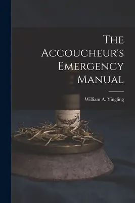 Das Notfallhandbuch für Akkubetreuer - The Accoucheur's Emergency Manual