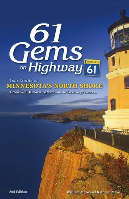 61 Juwelen am Highway 61: Ihr Reiseführer zu Minnesotas Nordküste, von bekannten Attraktionen bis hin zu gut gehüteten Geheimnissen - 61 Gems on Highway 61: Your Guide to Minnesota's North Shore, from Well-Known Attractions to Best-Kept Secrets