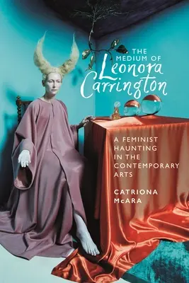 Das Medium von Leonora Carrington: Ein feministischer Spuk in der zeitgenössischen Kunst - The Medium of Leonora Carrington: A Feminist Haunting in the Contemporary Arts