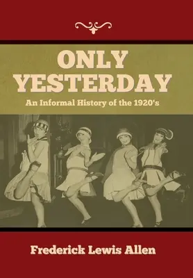 Nur gestern: Eine informelle Geschichte der 1920er Jahre - Only Yesterday: An Informal History of the 1920's