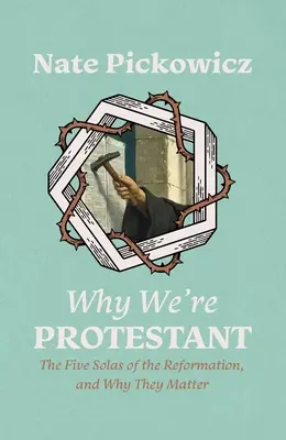 Warum wir protestantisch sind: Die fünf Solas der Reformation und warum sie wichtig sind - Why We're Protestant: The Five Solas of the Reformation, and Why They Matter