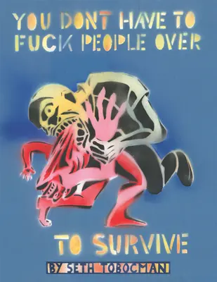 Man muss die Leute nicht verarschen, um zu überleben - You Don't Have to Fuck People Over to Survive