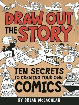 Zeichne die Geschichte aus: Zehn Geheimnisse zum Erstellen eigener Comics - Draw Out the Story: Ten Secrets to Creating Your Own Comics