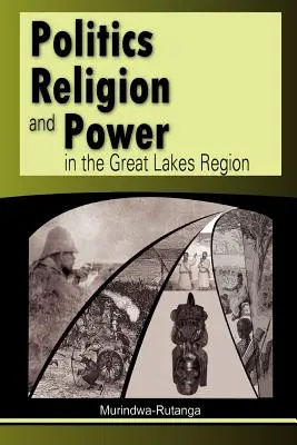 Politik, Religion und Macht in der Region der Großen Seen - Politics, Religion and Power in the Great Lakes Region