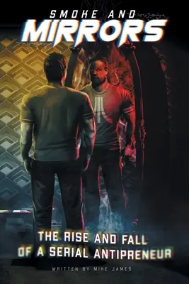 Smoke and Mirrors: Aufstieg und Fall eines seriellen Antipreneurs - Smoke and Mirrors: The Rise and Fall of a Serial Antipreneur