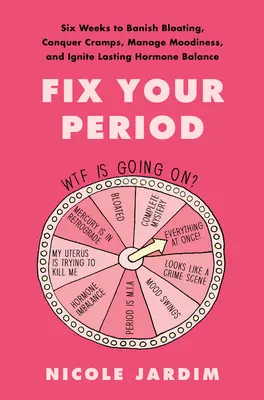 Bringen Sie Ihre Periode in Ordnung: Sechs Wochen gegen Blähungen, Krämpfe, Stimmungsschwankungen und für ein dauerhaftes Hormongleichgewicht - Fix Your Period: Six Weeks to Banish Bloating, Conquer Cramps, Manage Moodiness, and Ignite Lasting Hormone Balance