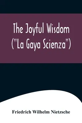 Die freudige Weisheit (La Gaya Scienza) - The Joyful Wisdom (La Gaya Scienza)