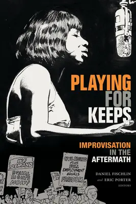 Playing for Keeps: Improvisation in der Nachkriegszeit - Playing for Keeps: Improvisation in the Aftermath