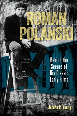 Roman Polanski: Hinter den Kulissen seiner klassischen frühen Filme - Roman Polanski: Behind the Scenes of His Classic Early Films