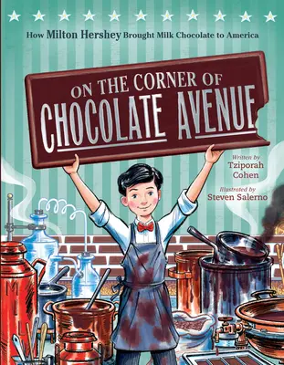 An der Ecke der Chocolate Avenue: Wie Milton Hershey die Vollmilchschokolade nach Amerika brachte - On the Corner of Chocolate Avenue: How Milton Hershey Brought Milk Chocolate to America