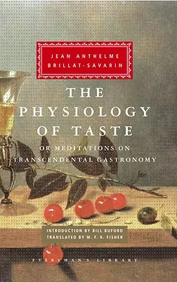Die Physiologie des Geschmacks: Or Meditations on Transcendental Gastronomy; Einführung von Bill Buford - The Physiology of Taste: Or Meditations on Transcendental Gastronomy; Introduction by Bill Buford