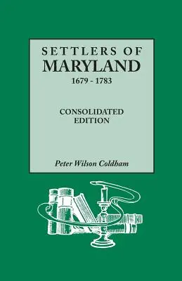 Siedler von Maryland, 1679-1783. Konsolidierte Ausgabe (Konsolidiert) - Settlers of Maryland, 1679-1783. Consolidated Edition (Consolidated)