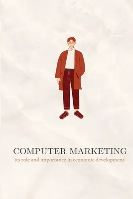 Computermarketing, seine Rolle und Bedeutung für die wirtschaftliche Entwicklung - Computer marketing its role and importance in economic development