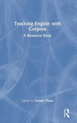 Englisch unterrichten mit Korpora: Ein Ressourcenbuch - Teaching English with Corpora: A Resource Book