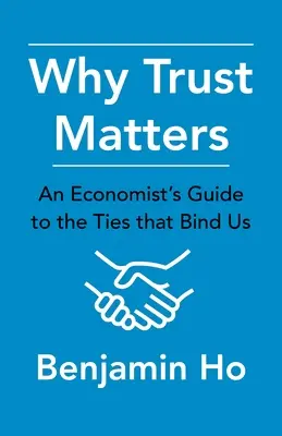 Warum Vertrauen wichtig ist: Der Leitfaden eines Ökonomen für die Bande, die uns verbinden - Why Trust Matters: An Economist's Guide to the Ties That Bind Us