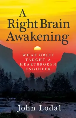 Ein Erwachen der rechten Gehirnhälfte: Was der Kummer einen Ingenieur mit gebrochenem Herzen lehrte - A Right Brain Awakening: What Grief Taught a Heartbroken Engineer
