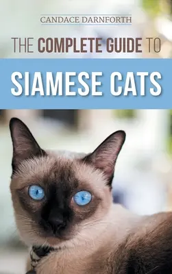 Der vollständige Leitfaden für Siamkatzen: Auswahl, Aufzucht, Training, Fütterung, Sozialisierung und Bereicherung des Lebens Ihrer Siamkatze - The Complete Guide to Siamese Cats: Selecting, Raising, Training, Feeding, Socializing, and Enriching the Life of Your Siamese Cat