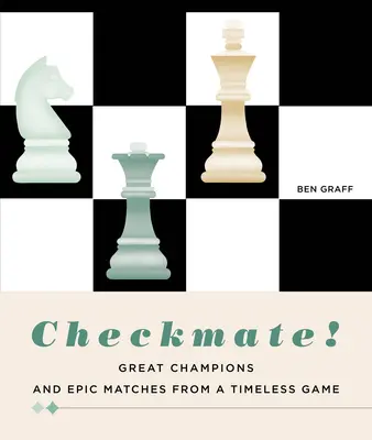 Schachmatt! Große Champions und epische Matches eines zeitlosen Spiels - Checkmate!: Great Champions and Epic Matches from a Timeless Game