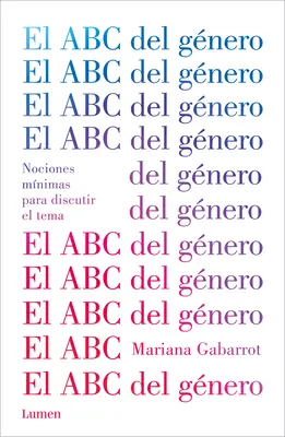 El ABC del Gnero / Das ABC der Geschlechter. Minimale Begriffe zur Diskussion der Materie - El ABC del Gnero / The ABC of Gender. Minimal Notions to Discuss the Matter