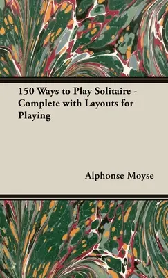 150 Arten, Solitaire zu spielen - komplett mit Spielplänen - 150 Ways to Play Solitaire - Complete with Layouts for Playing