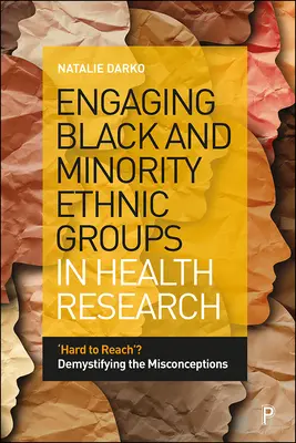 Einbindung schwarzer und ethnischer Minderheiten in die Gesundheitsforschung: Schwer zu erreichen“? Entmystifizierung der Missverständnisse - Engaging Black and Minority Ethnic Groups in Health Research: 'Hard to Reach'? Demystifying the Misconceptions