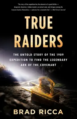 Wahre Räuber: Die unerzählte Geschichte der Expedition von 1909, die die legendäre Bundeslade fand - True Raiders: The Untold Story of the 1909 Expedition to Find the Legendary Ark of the Covenant
