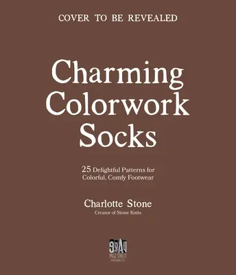 Charming Colorwork Socks: 25 entzückende Strickmuster für bunte, bequeme Schuhe - Charming Colorwork Socks: 25 Delightful Knitting Patterns for Colorful, Comfy Footwear