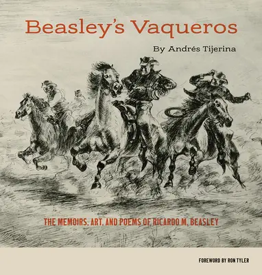 Beasley's Vaqueros: Die Memoiren, Kunst und Gedichte von Ricardo M. Beasley - Beasley's Vaqueros: The Memoirs, Art, and Poems of Ricardo M. Beasley