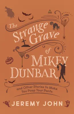 Das seltsame Grab des Mikey Dunbar: Und andere Geschichten, die einen in die Hose gehen lassen - The Strange Grave of Mikey Dunbar: And Other Stories to Make You Poop Your Pants