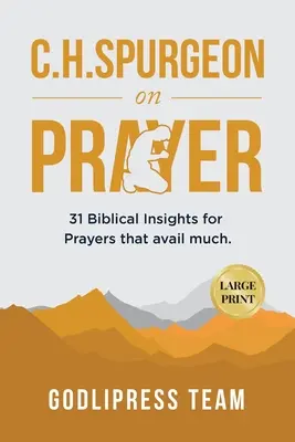 C. H. Spurgeon über das Gebet: 31 biblische Einsichten für Gebete, die viel nützen (LARGE PRINT) - C. H. Spurgeon on Prayer: 31 Biblical Insights for Prayers that avail much (LARGE PRINT)