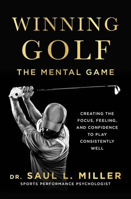 Winning Golf: Das mentale Spiel (Fokus, Gefühl und Selbstvertrauen für ein konstant gutes Spiel schaffen) - Winning Golf: The Mental Game (Creating the Focus, Feeling, and Confidence to Play Consistently Well)