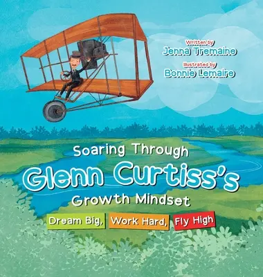 Segelfliegen durch Glenn Curtiss' Growth Mindset: Groß träumen, hart arbeiten, hoch fliegen - Soaring through Glenn Curtiss's Growth Mindset: Dream Big, Work Hard, Fly High