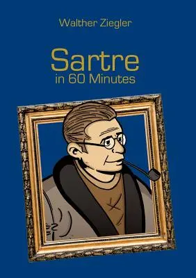 Sartre in 60 Minuten: Große Denker in 60 Minuten - Sartre in 60 Minutes: Great Thinkers in 60 Minutes