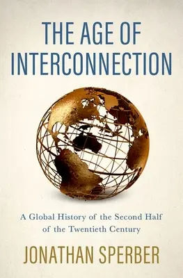 Das Zeitalter der Verflechtung: Eine globale Geschichte der zweiten Hälfte des zwanzigsten Jahrhunderts - The Age of Interconnection: A Global History of the Second Half of the Twentieth Century