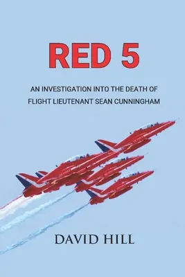 Red 5: Eine Untersuchung zum Tod von Flight Lieutenant Sean Cunningham - Red 5: An investigation into the death of Flight Lieutenant Sean Cunningham