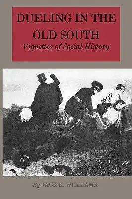 Duellieren im alten Süden: Vignetten der Sozialgeschichte - Dueling in the Old South: Vignettes of Social History