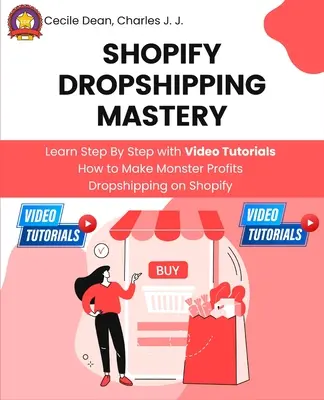 Shopify Dropshipping Mastery: Lernen Sie Schritt für Schritt mit Video-Tutorials, wie Sie mit Dropshipping auf Shopify Monsterprofite machen - Shopify Dropshipping Mastery: Learn Step By Step with Video Tutorials How to Make Monster Profits Dropshipping on Shopify