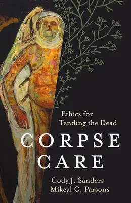 Leichenpflege: Ethik für die Pflege der Toten - Corpse Care: Ethics for Tending the Dead