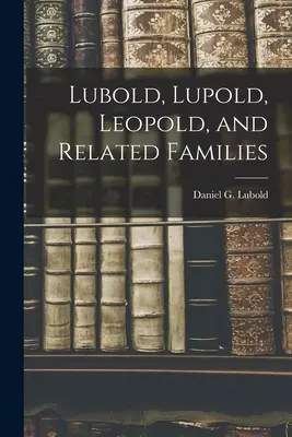 Lubold, Lupold, Leopold und verwandte Familien - Lubold, Lupold, Leopold, and Related Families