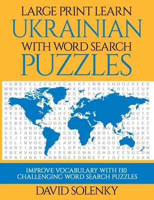 Großdruck Ukrainisch lernen mit Wortsuchrätseln: Lernen Sie den ukrainischen Wortschatz mit herausfordernden, leicht zu lesenden Wortsuchrätseln - Large Print Learn Ukrainian with Word Search Puzzles: Learn Ukrainian Language Vocabulary with Challenging Easy to Read Word Find Puzzles
