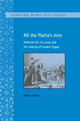 Alle Männer des Paschas: Mehmed Ali, seine Armee und die Entstehung des modernen Ägypten - All the Pasha's Men: Mehmed Ali, His Army and the Making of Modern Egypt