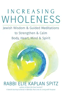 Zunehmende Ganzheit: Jüdische Weisheit und geführte Meditationen zur Stärkung und Beruhigung von Körper, Herz, Geist und Seele - Increasing Wholeness: Jewish Wisdom and Guided Meditations to Strengthen and Calm Body, Heart, Mind and Spirit